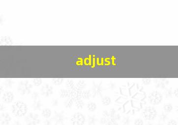 adjust