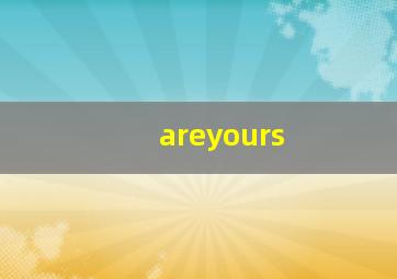 areyours