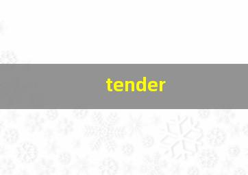 tender