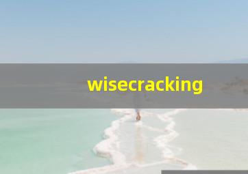 wisecracking