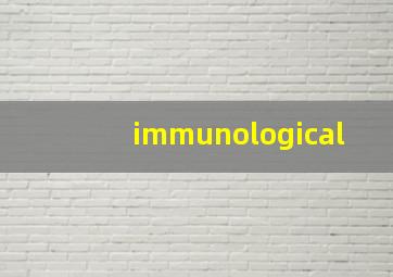 immunological